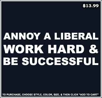 Annoy A Liberal, Work Hard And Be Successful T-Shirt - Conservative T-Shirts
