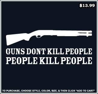 Guns Dont Kill People, People Kill People - Pro Gun T-Shirts
