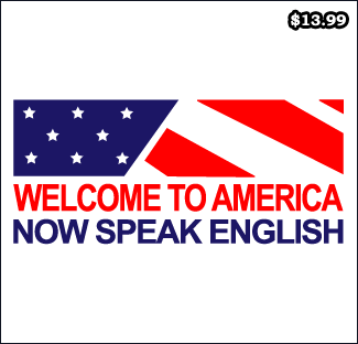 Welcome To America Now Speak English T-Shirt - Anti Illegal Immigration T-Shirts